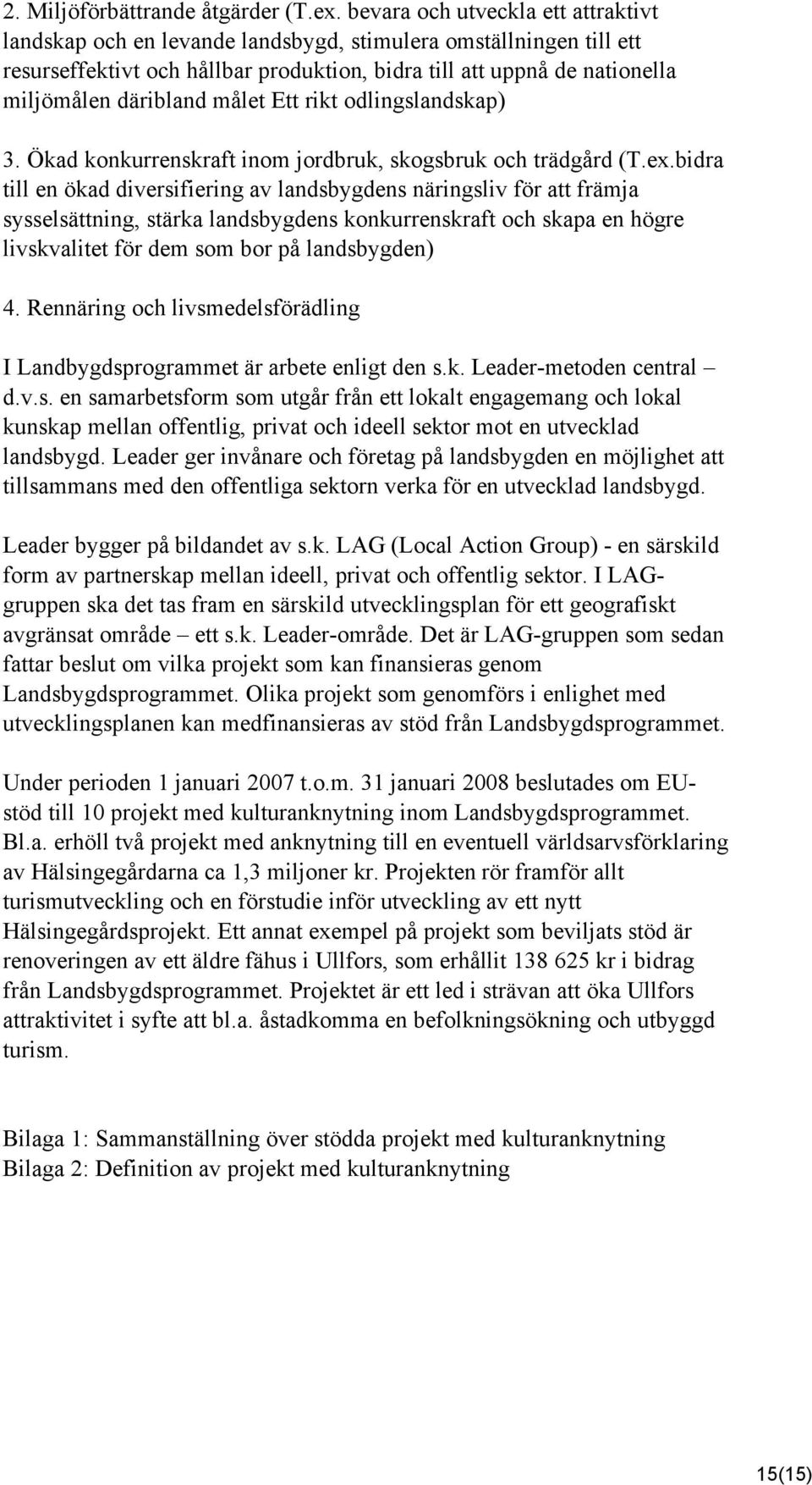 målet Ett rikt odlingslandskap) 3. Ökad konkurrenskraft inom jordbruk, skogsbruk och trädgård (T.ex.