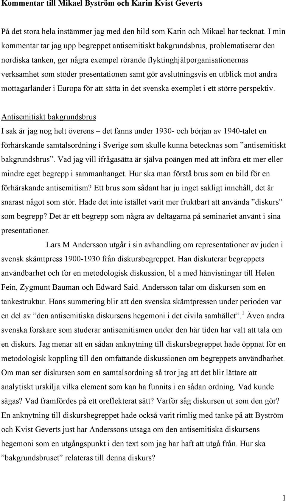 samt gör avslutningsvis en utblick mot andra mottagarländer i Europa för att sätta in det svenska exemplet i ett större perspektiv.