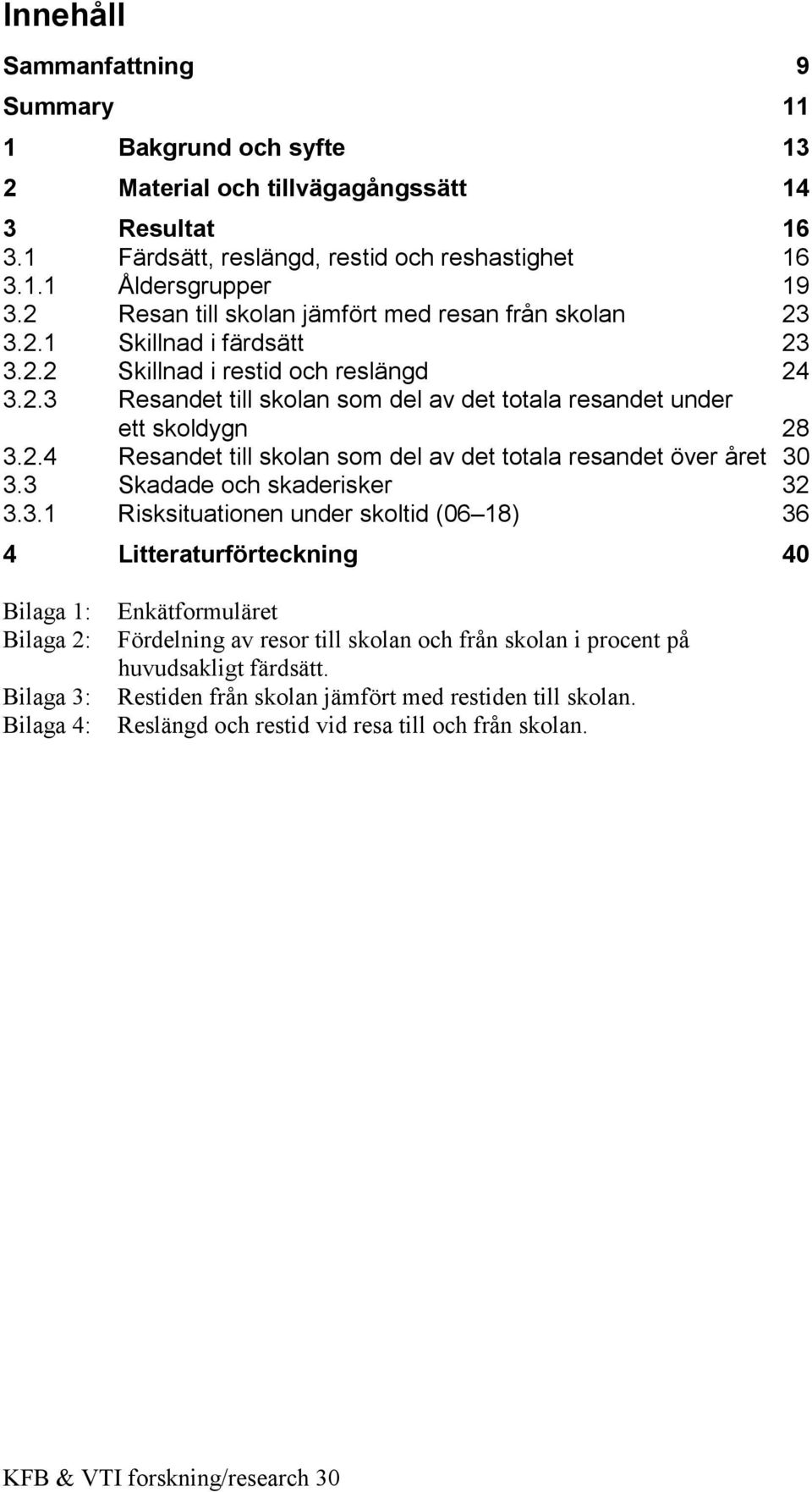 2.4 Resandet till skolan som del av det totala resandet över året 30