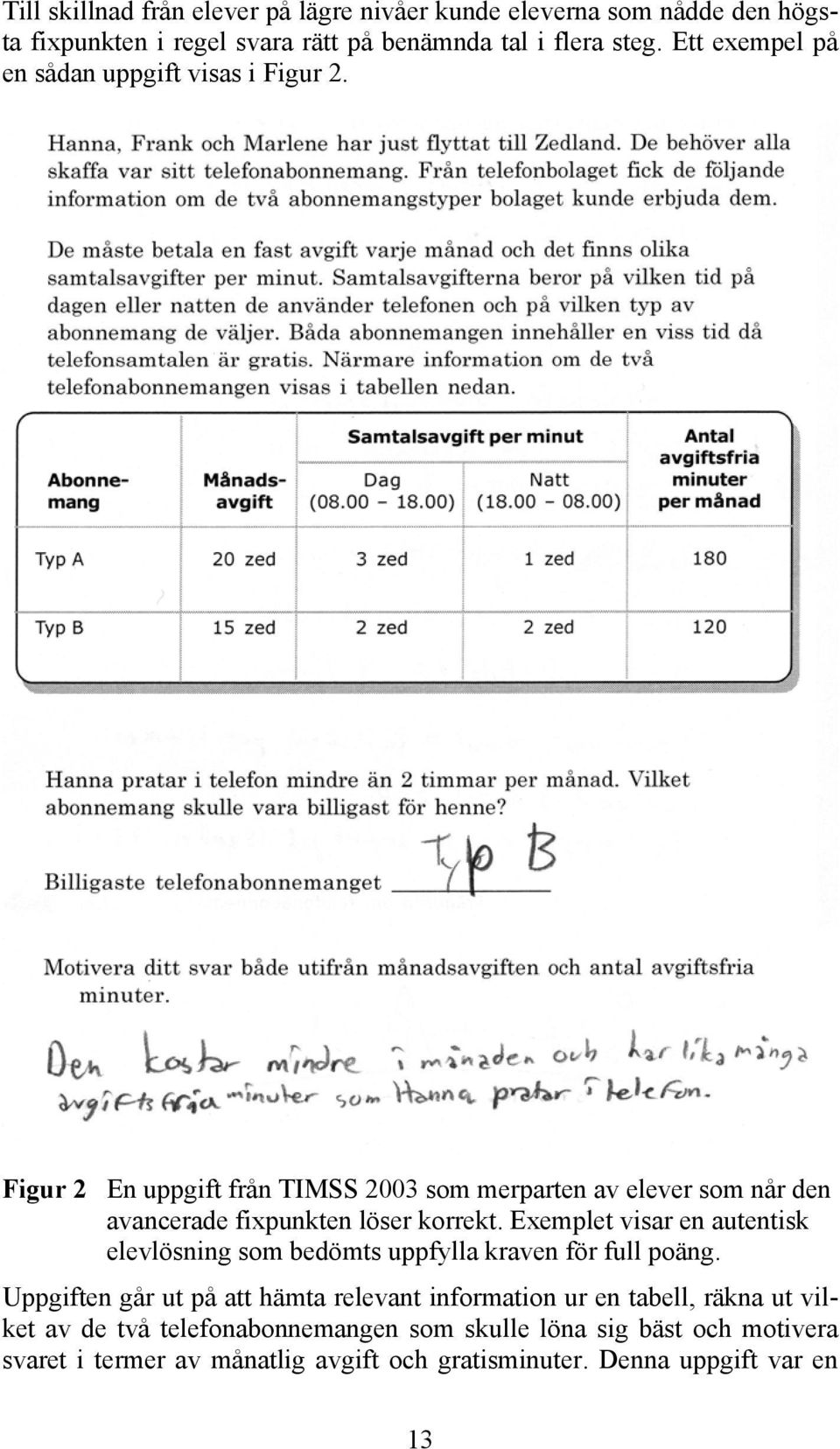 Figur 2 En uppgift från TIMSS 2003 som merparten av elever som når den avancerade fixpunkten löser korrekt.