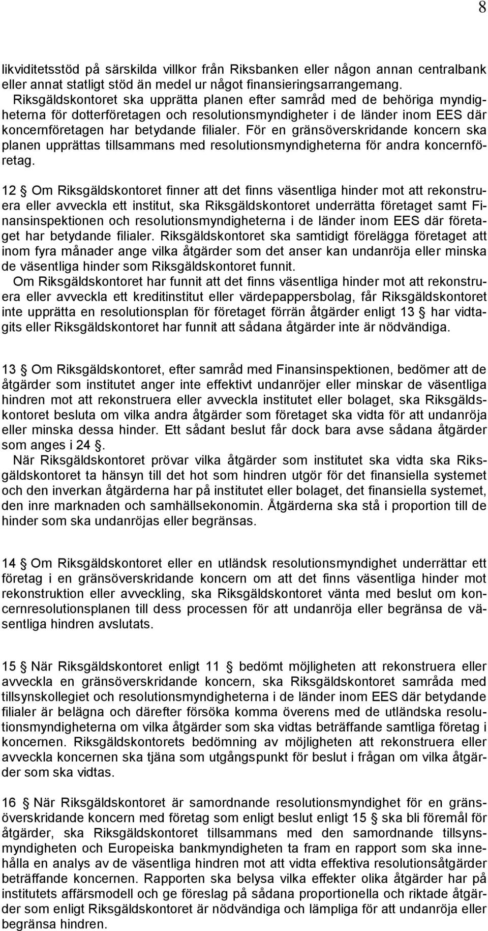 För en gränsöverskridande koncern ska planen upprättas tillsammans med resolutionsmyndigheterna för andra koncernföretag.