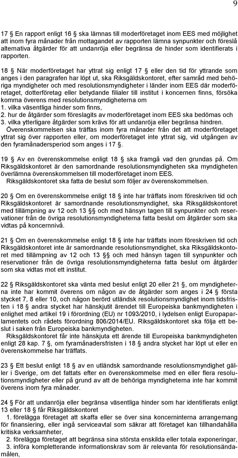 18 När moderföretaget har yttrat sig enligt 17 eller den tid för yttrande som anges i den paragrafen har löpt ut, ska Riksgäldskontoret, efter samråd med behöriga myndigheter och med