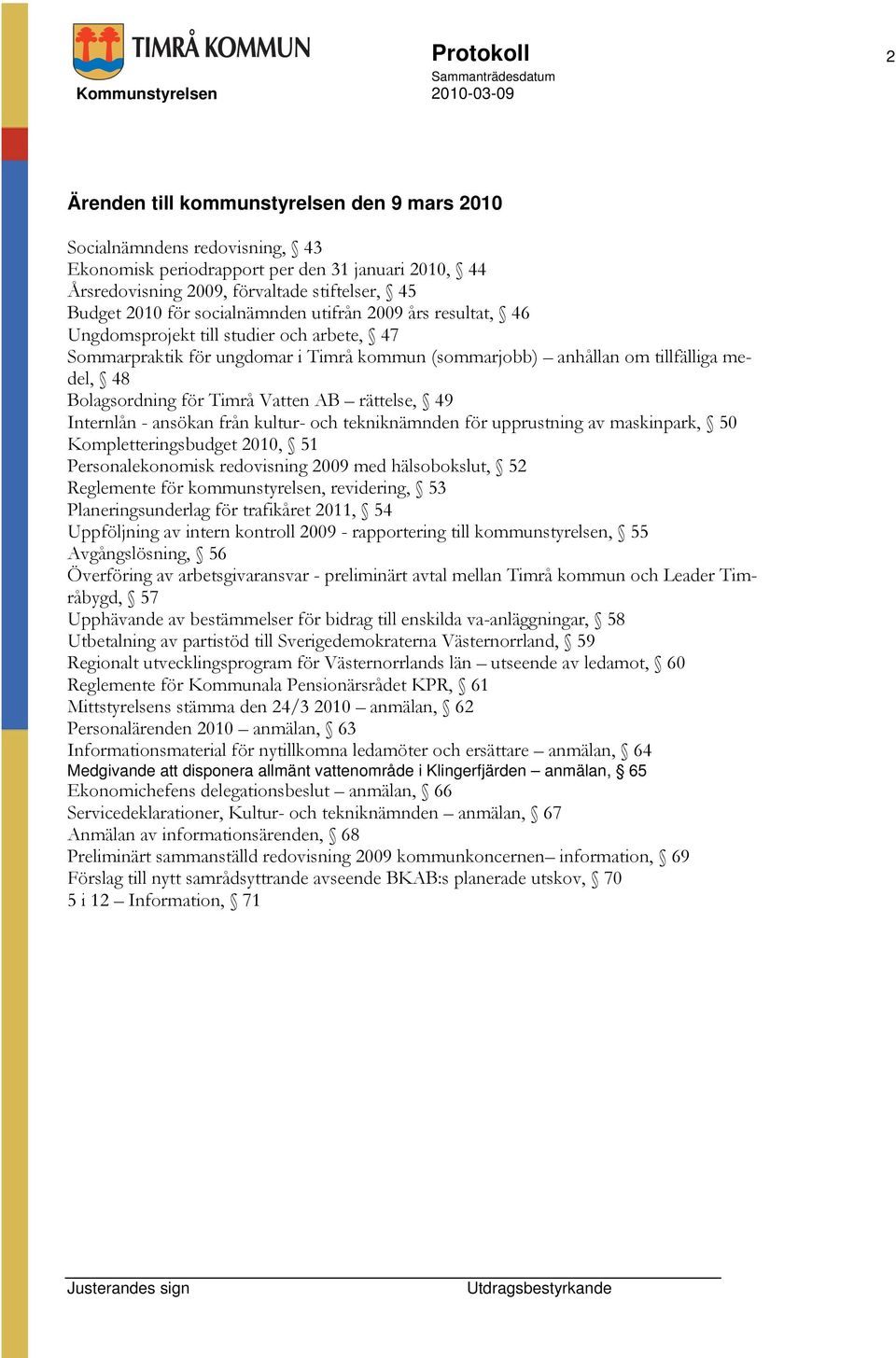 Timrå Vatten AB rättelse, 49 Internlån - ansökan från kultur- och tekniknämnden för upprustning av maskinpark, 50 Kompletteringsbudget 2010, 51 Personalekonomisk redovisning 2009 med hälsobokslut, 52