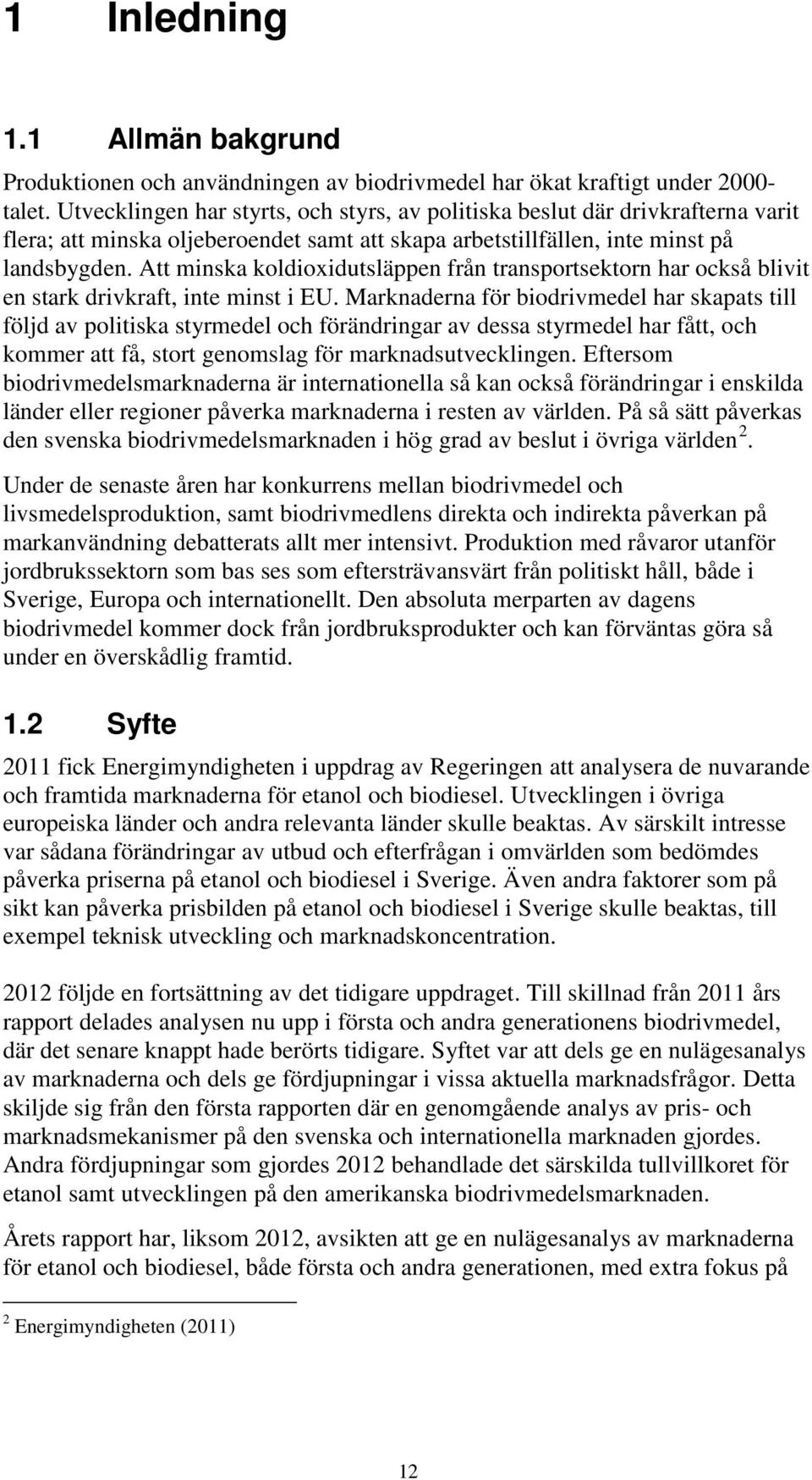 Att minska koldioxidutsläppen från transportsektorn har också blivit en stark drivkraft, inte minst i EU.