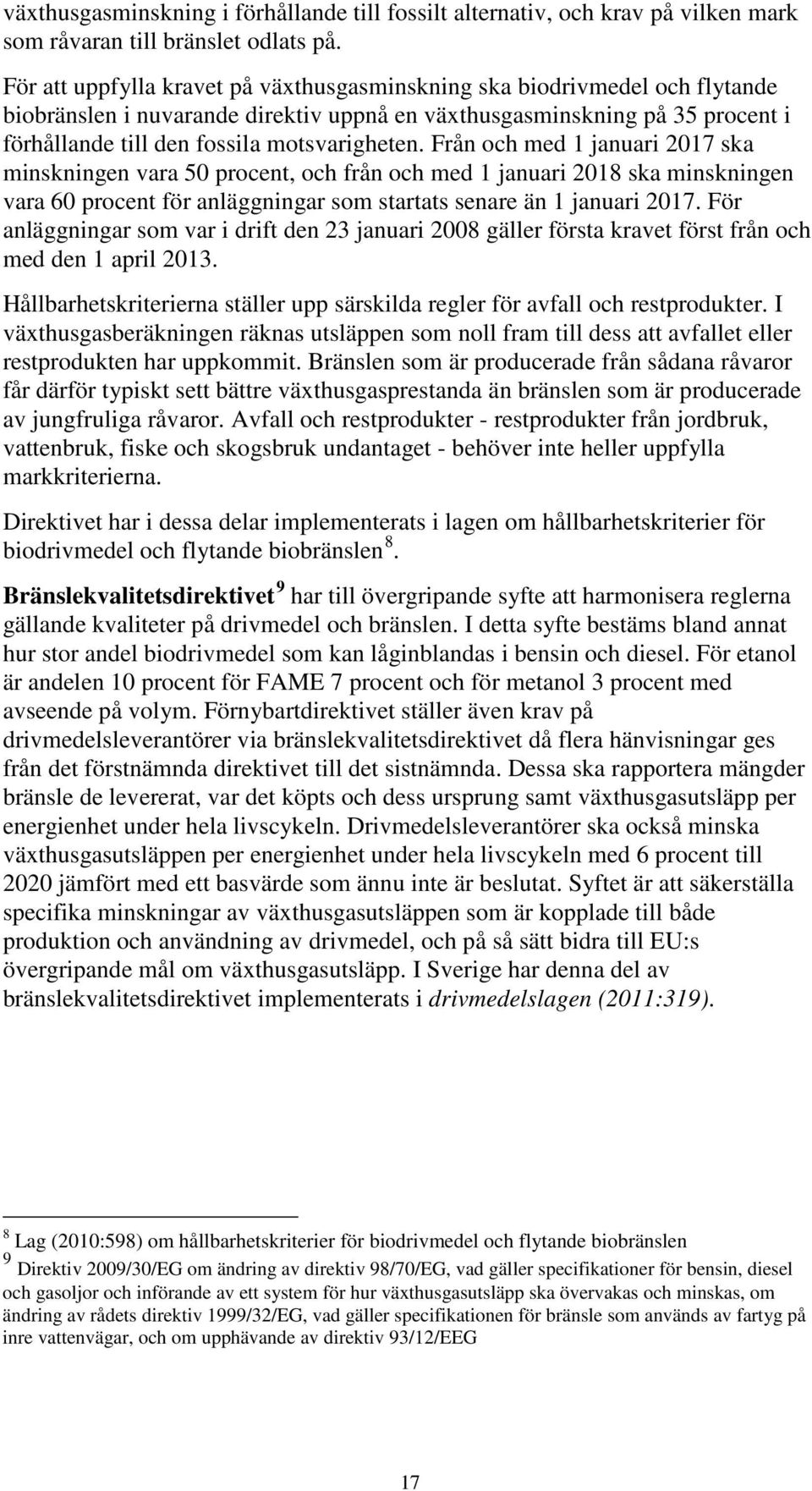 Från och med 1 januari 2017 ska minskningen vara 50 procent, och från och med 1 januari 2018 ska minskningen vara 60 procent för anläggningar som startats senare än 1 januari 2017.