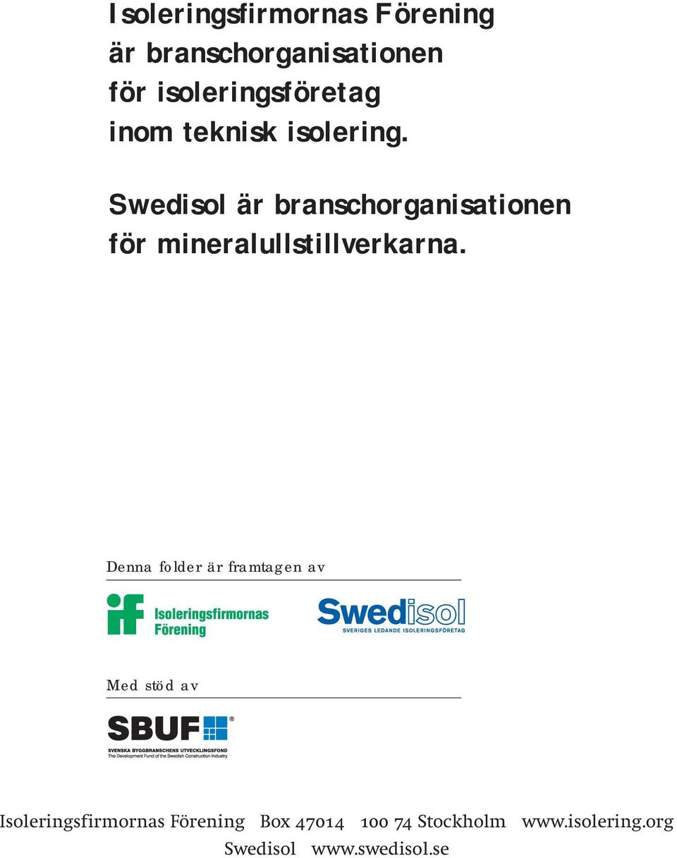 Swedisol är branschorganisationen för mineralullstillverkarna.