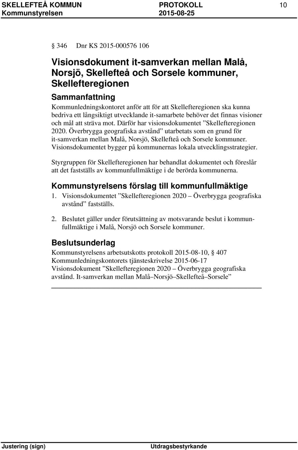 Överbrygga geografiska avstånd utarbetats som en grund för it-samverkan mellan Malå, Norsjö, Skellefteå och Sorsele kommuner. Visionsdokumentet bygger på kommunernas lokala utvecklingsstrategier.