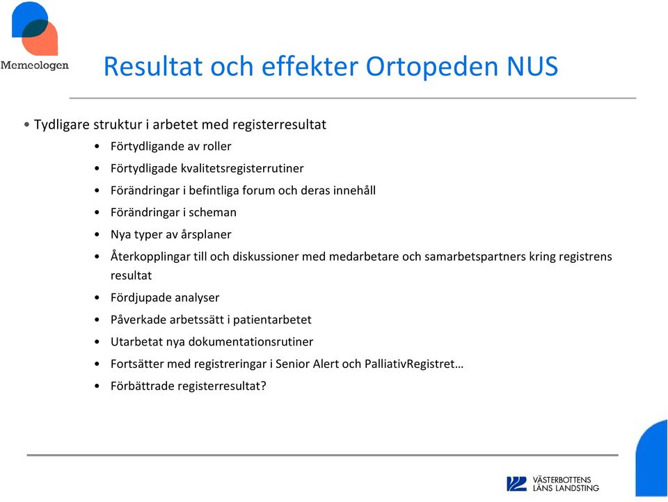 Återkopplingar till och diskussioner med medarbetare och samarbetspartners kring registrens resultat Fördjupade analyser Påverkade