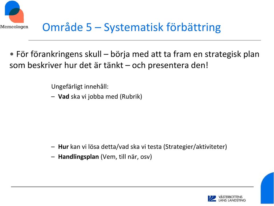 Ungefärligt innehåll: Vad ska vi jobba med (Rubrik) Varför det (Problembeskrivning) Hur vet vi att det är ett problem