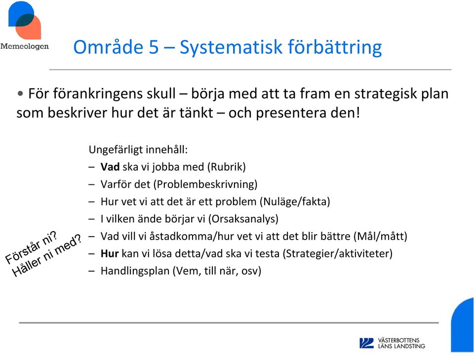 Ungefärligt innehåll: Vad ska vi jobba med (Rubrik) Varför det (Problembeskrivning) Hur vet vi att det är ett problem