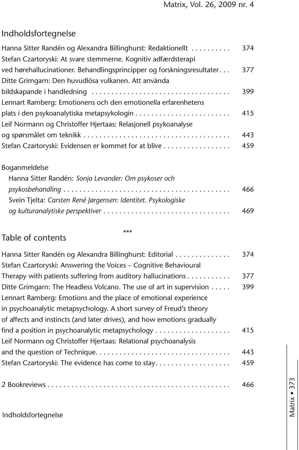 .. 399 Lennart Ramberg: Emotionens och den emotionella erfarenhetens plats i den psykoanalytiska metapsykologin.