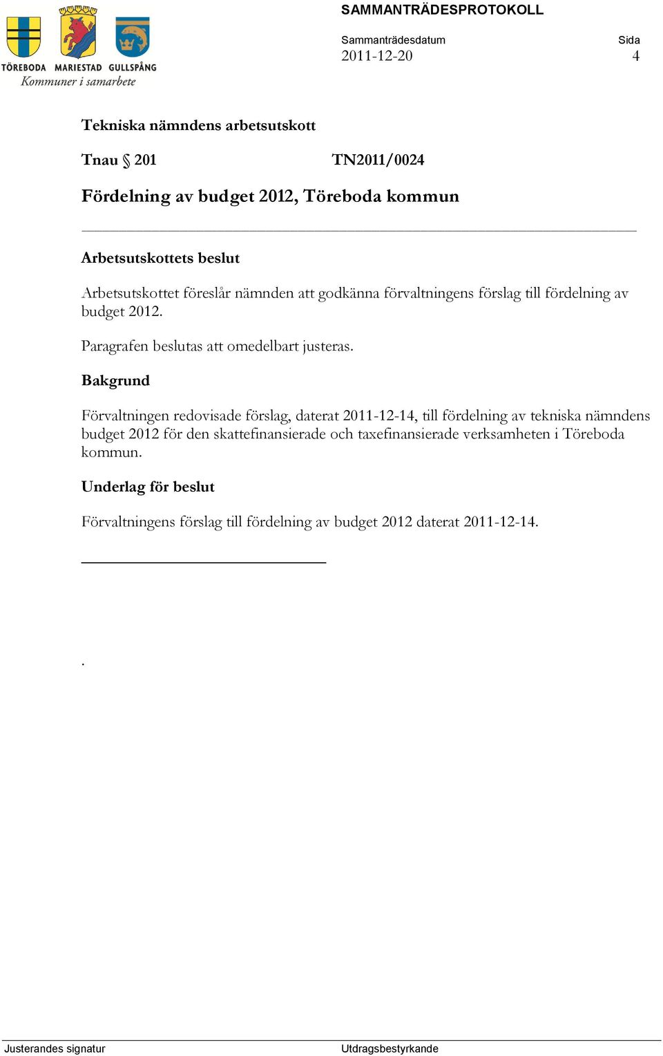 Förvaltningen redovisade förslag, daterat 2011-12-14, till fördelning av tekniska nämndens budget 2012 för den