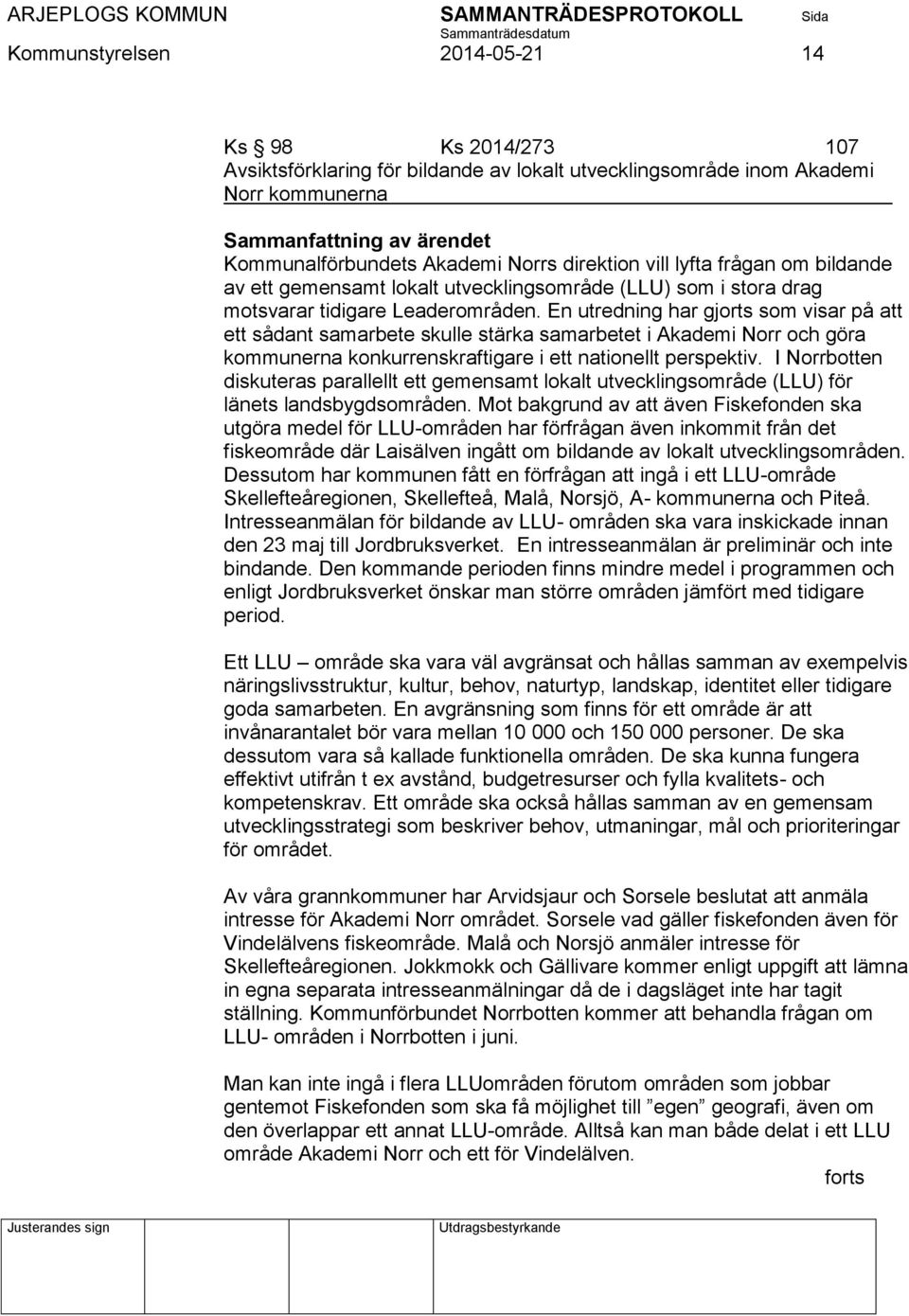 En utredning har gjorts som visar på att ett sådant samarbete skulle stärka samarbetet i Akademi Norr och göra kommunerna konkurrenskraftigare i ett nationellt perspektiv.