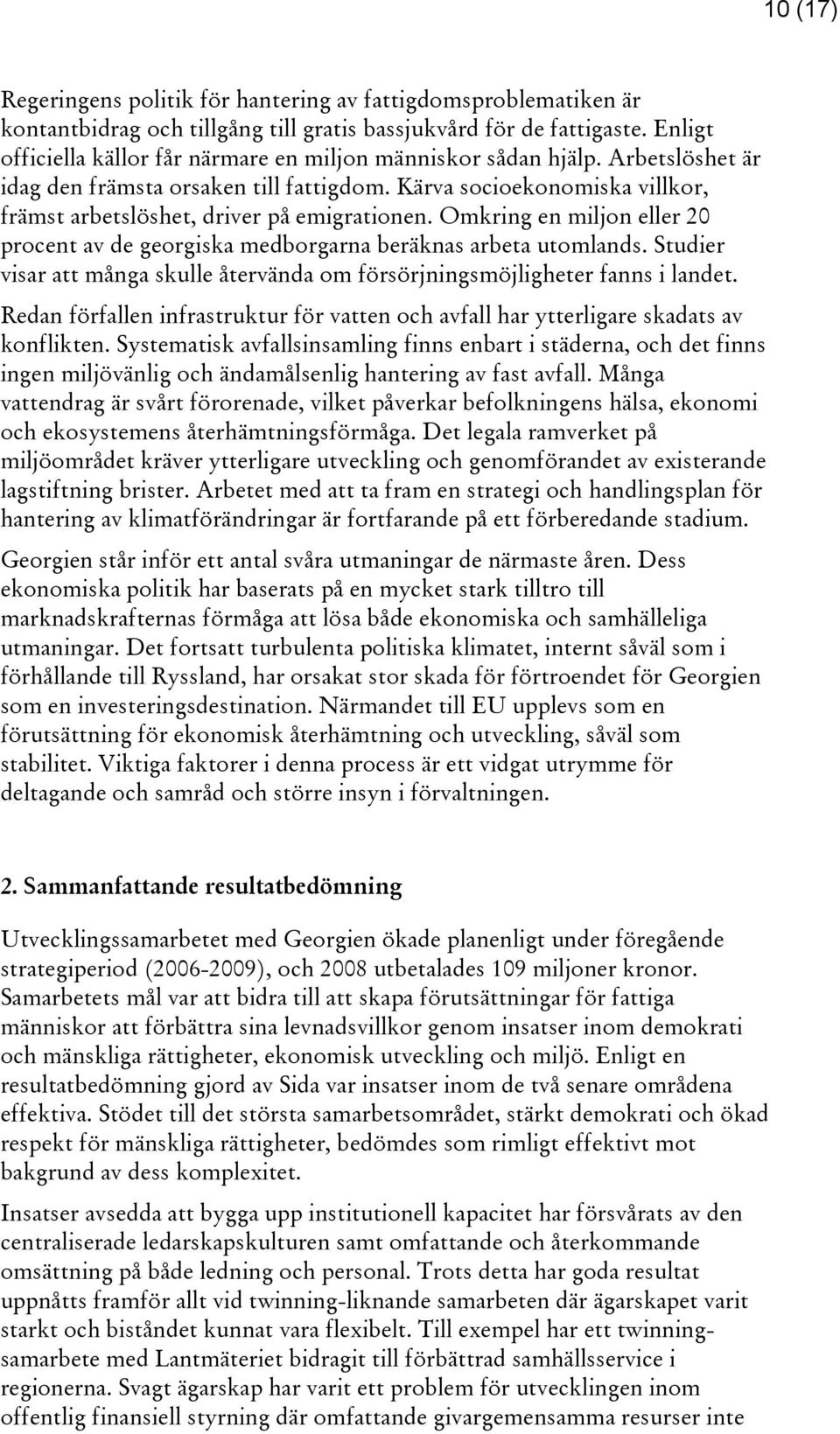 Kärva socioekonomiska villkor, främst arbetslöshet, driver på emigrationen. Omkring en miljon eller 20 procent av de georgiska medborgarna beräknas arbeta utomlands.