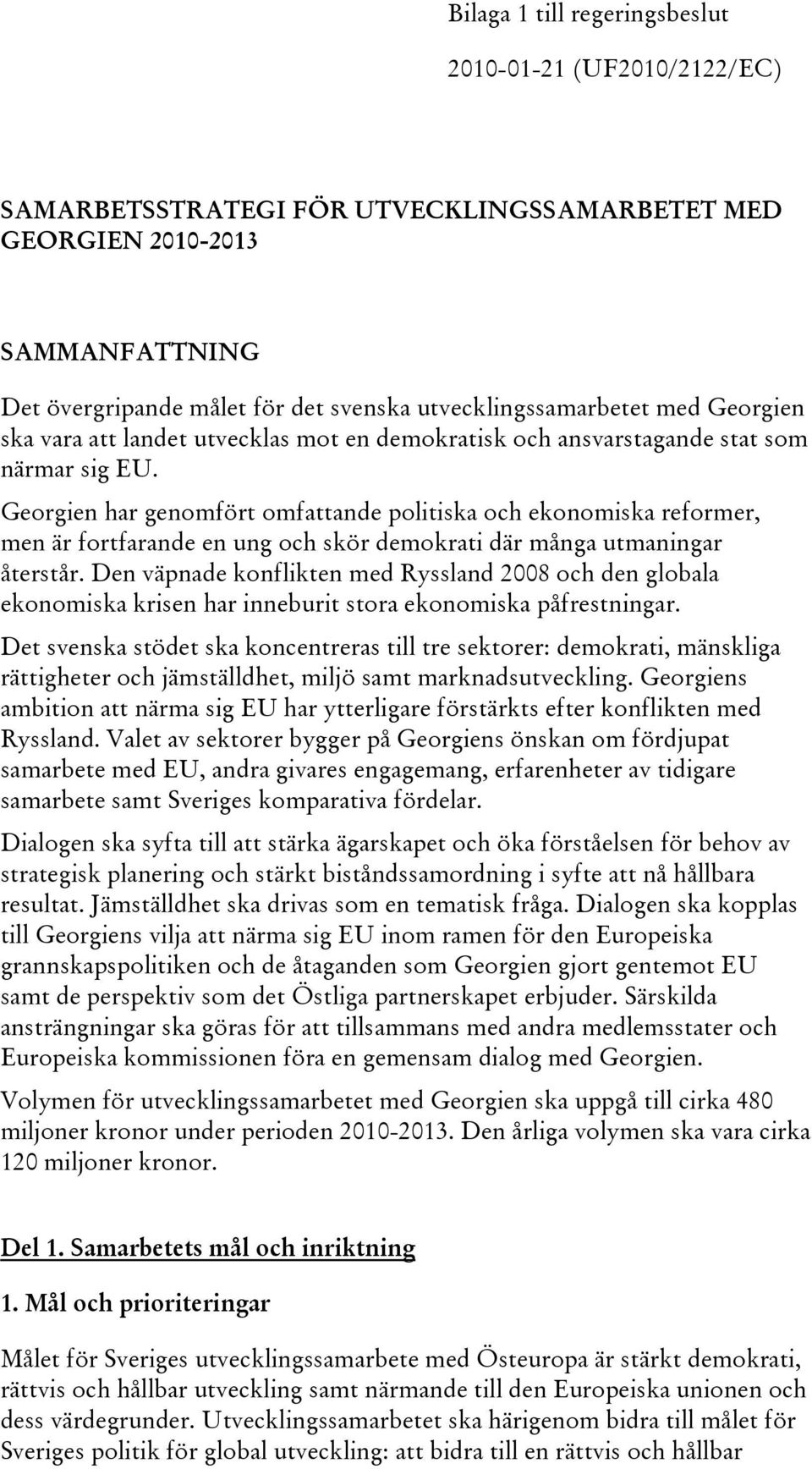 Georgien har genomfört omfattande politiska och ekonomiska reformer, men är fortfarande en ung och skör demokrati där många utmaningar återstår.