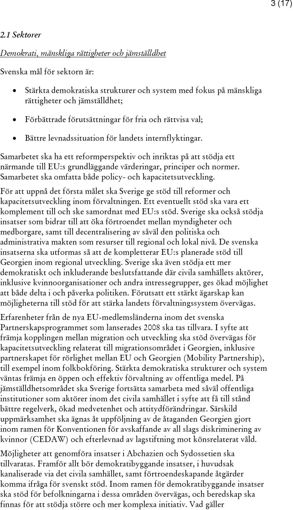 förutsättningar för fria och rättvisa val; Bättre levnadssituation för landets internflyktingar.