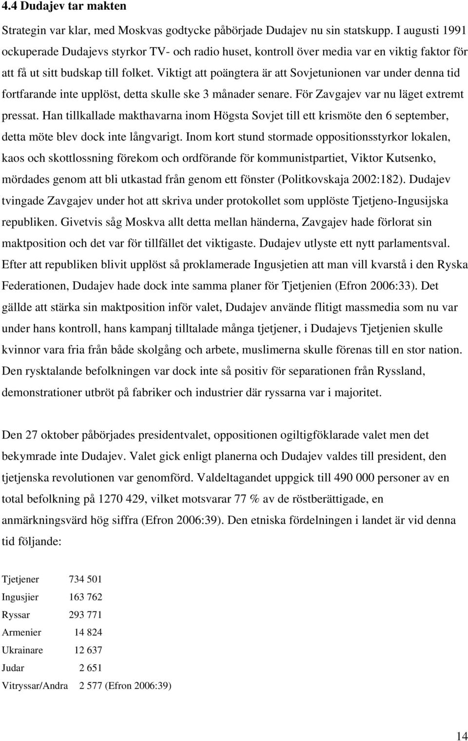 Viktigt att poängtera är att Sovjetunionen var under denna tid fortfarande inte upplöst, detta skulle ske 3 månader senare. För Zavgajev var nu läget extremt pressat.