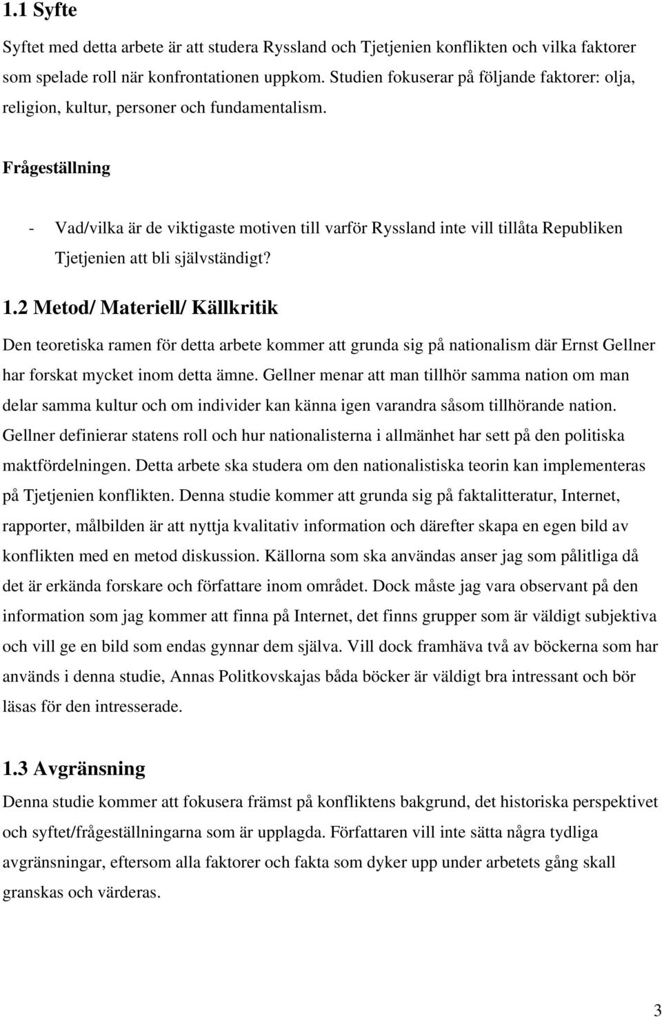 Frågeställning - Vad/vilka är de viktigaste motiven till varför Ryssland inte vill tillåta Republiken Tjetjenien att bli självständigt? 1.