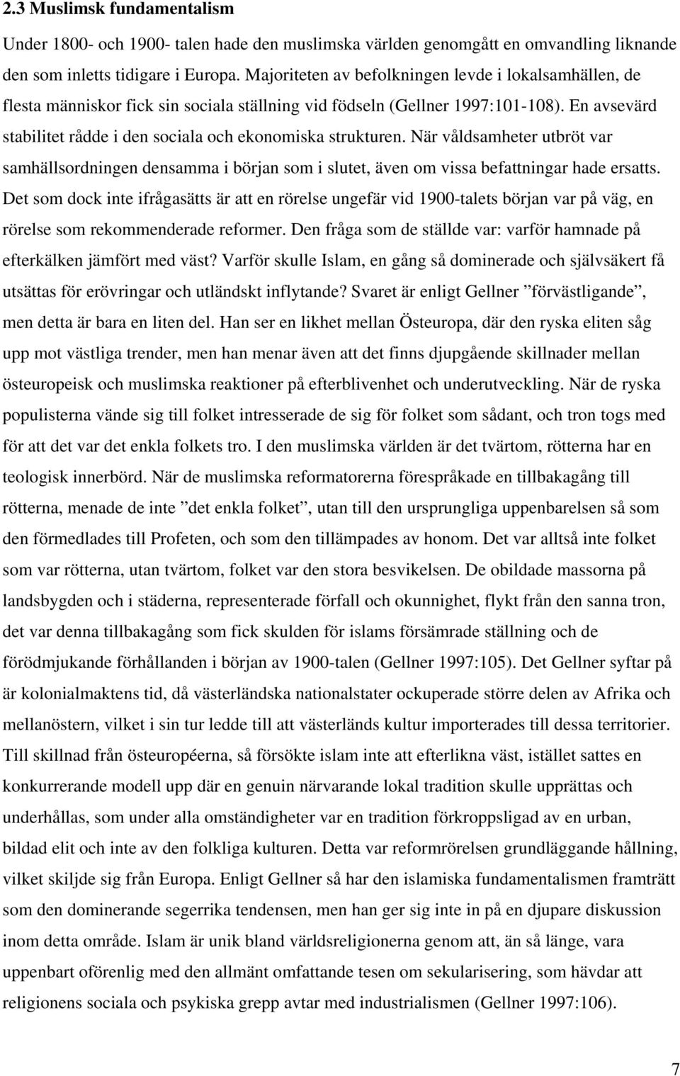 En avsevärd stabilitet rådde i den sociala och ekonomiska strukturen. När våldsamheter utbröt var samhällsordningen densamma i början som i slutet, även om vissa befattningar hade ersatts.