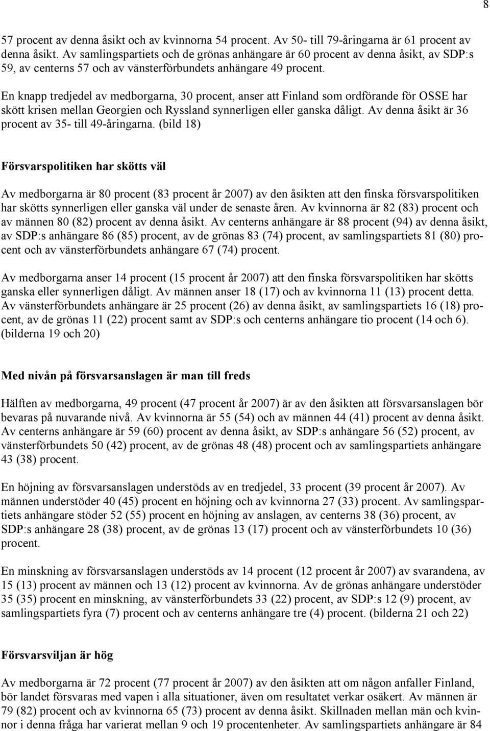 En knapp tredjedel av medborgarna, 30 procent, anser att Finland som ordförande för OSSE har skött krisen mellan Georgien och Ryssland synnerligen eller ganska dåligt.