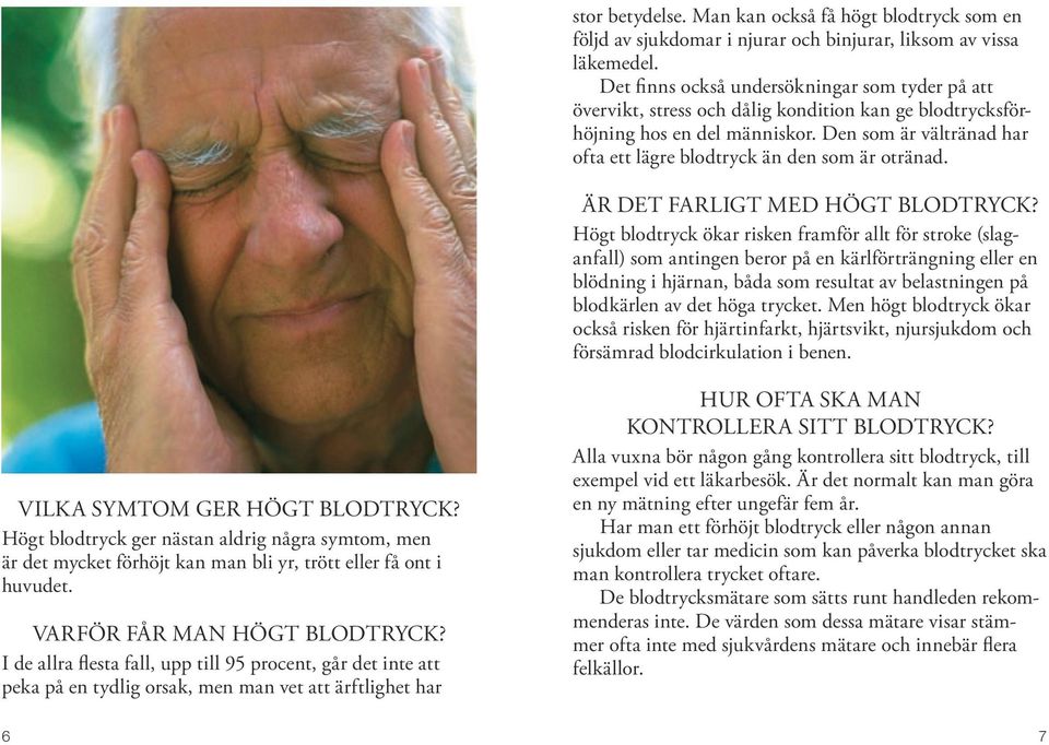 Den som är vältränad har ofta ett lägre blodtryck än den som är otränad. Är det farligt med högt blodtryck?