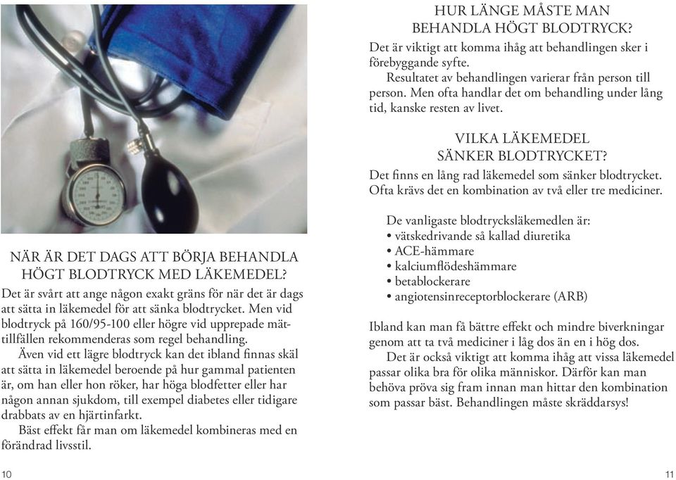 Ofta krävs det en kombination av två eller tre mediciner. När är det dags att börja behandla högt blodtryck med läkemedel?