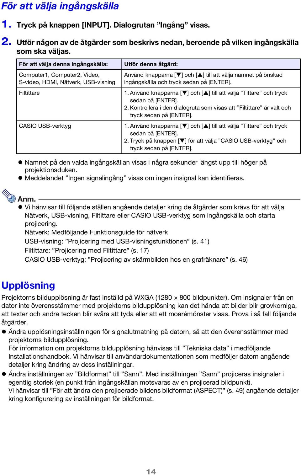 på önskad ingångskälla och tryck sedan på [ENTER]. 1. Använd knapparna [ ] och [ ] till att välja Tittare och tryck sedan på [ENTER]. 2.