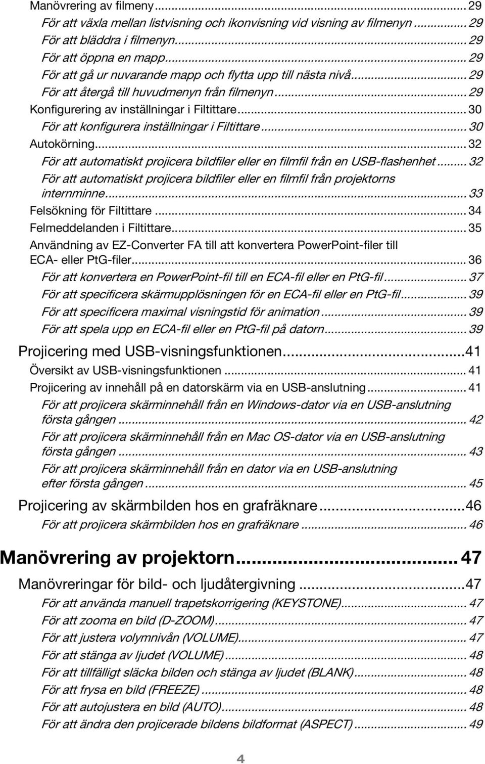 .. 30 För att konfigurera inställningar i Filtittare... 30 Autokörning... 32 För att automatiskt projicera bildfiler eller en filmfil från en USB-flashenhet.