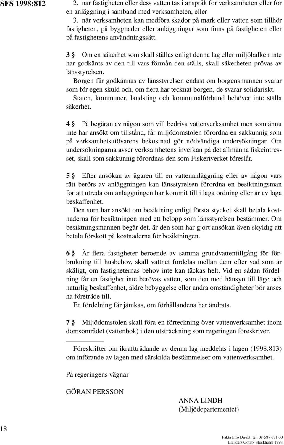 3 Om en säkerhet som skall ställas enligt denna lag eller miljöbalken inte har godkänts av den till vars förmån den ställs, skall säkerheten prövas av länsstyrelsen.