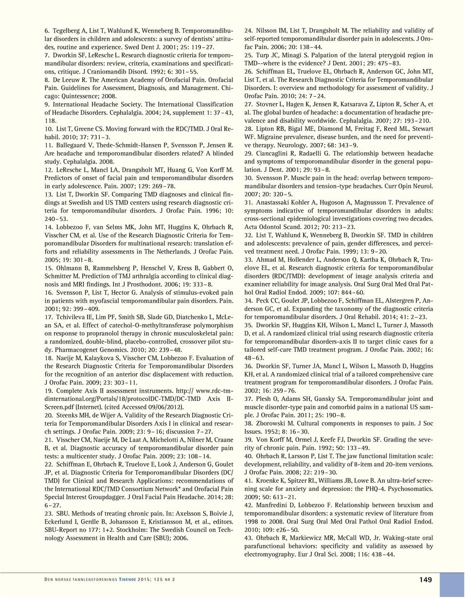 De Leeuw R. The American Academy of Orofacial Pain. Orofacial Pain. Guidelines for Assessment, Diagnosis, and Management. Chicago: Quintessence; 2008. 9. International Headache Society.