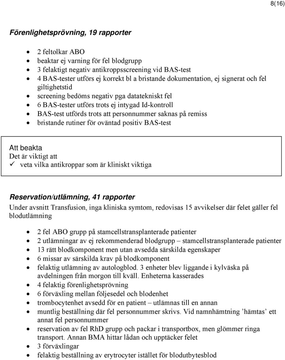 remiss bristande rutiner för oväntad positiv BAS-test veta vilka antikroppar som är kliniskt viktiga Reservation/utlämning, 41 rapporter Under avsnitt Transfusion, inga kliniska symtom, redovisas 15