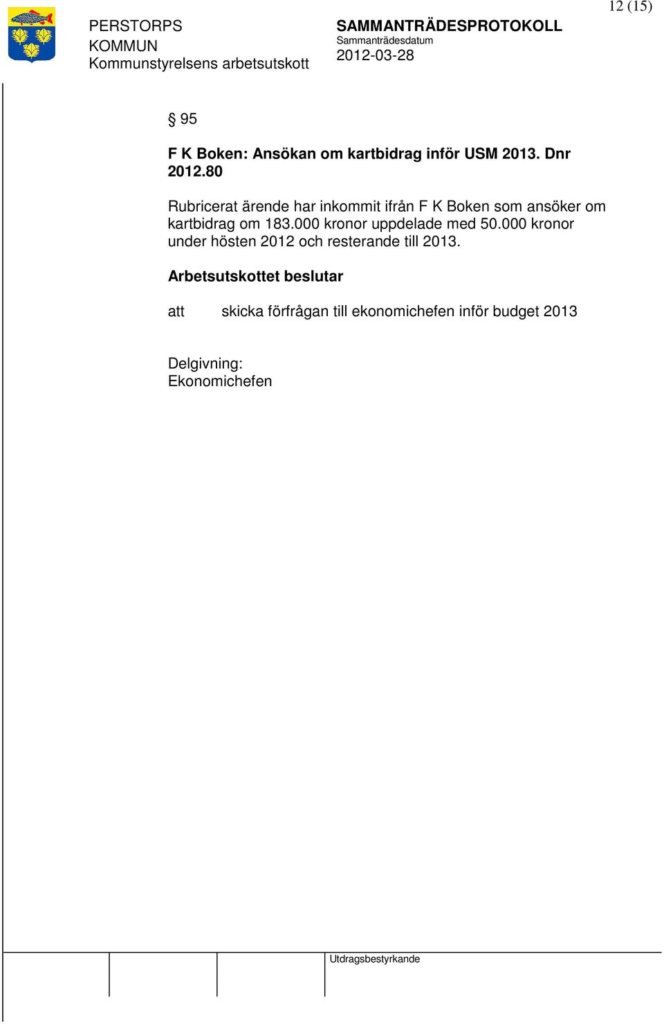 000 kronor uppdelade med 50.000 kronor under hösten 2012 och resterande till 2013.