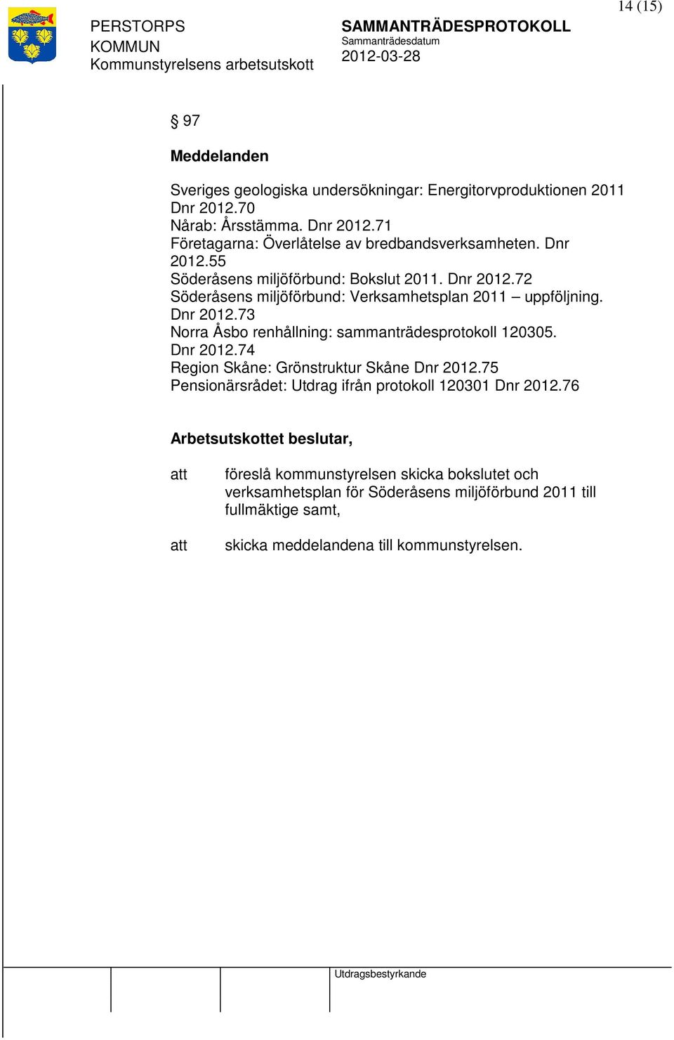 Dnr 2012.74 Region Skåne: Grönstruktur Skåne Dnr 2012.75 Pensionärsrådet: Utdrag ifrån protokoll 120301 Dnr 2012.