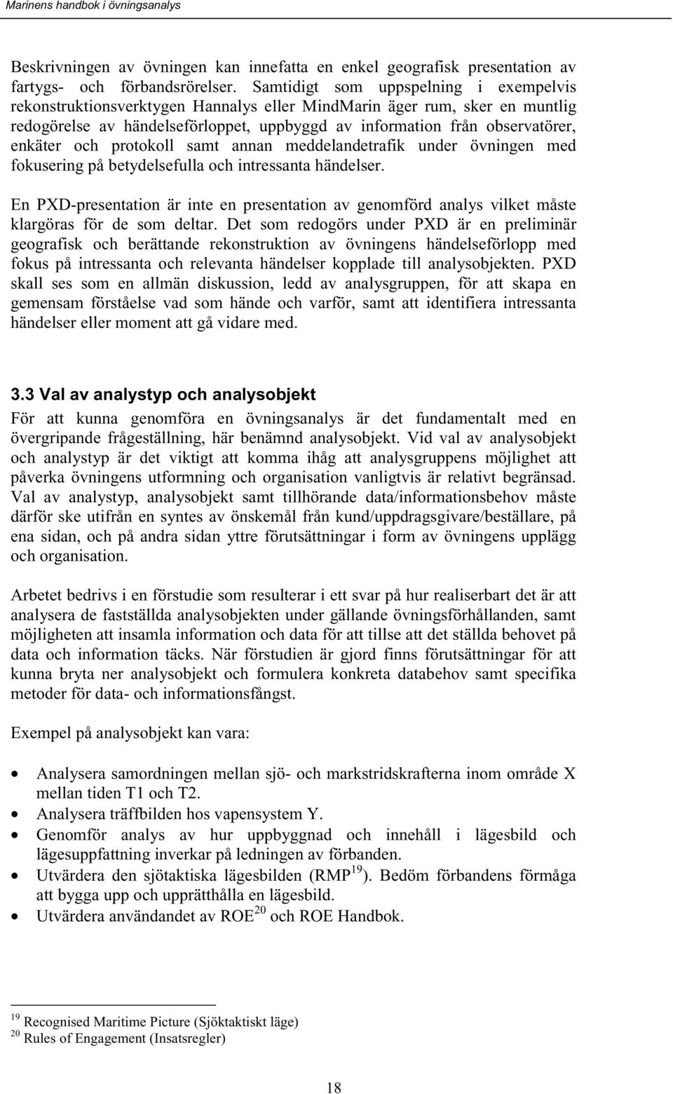 och protokoll samt annan meddelandetrafik under övningen med fokusering på betydelsefulla och intressanta händelser.