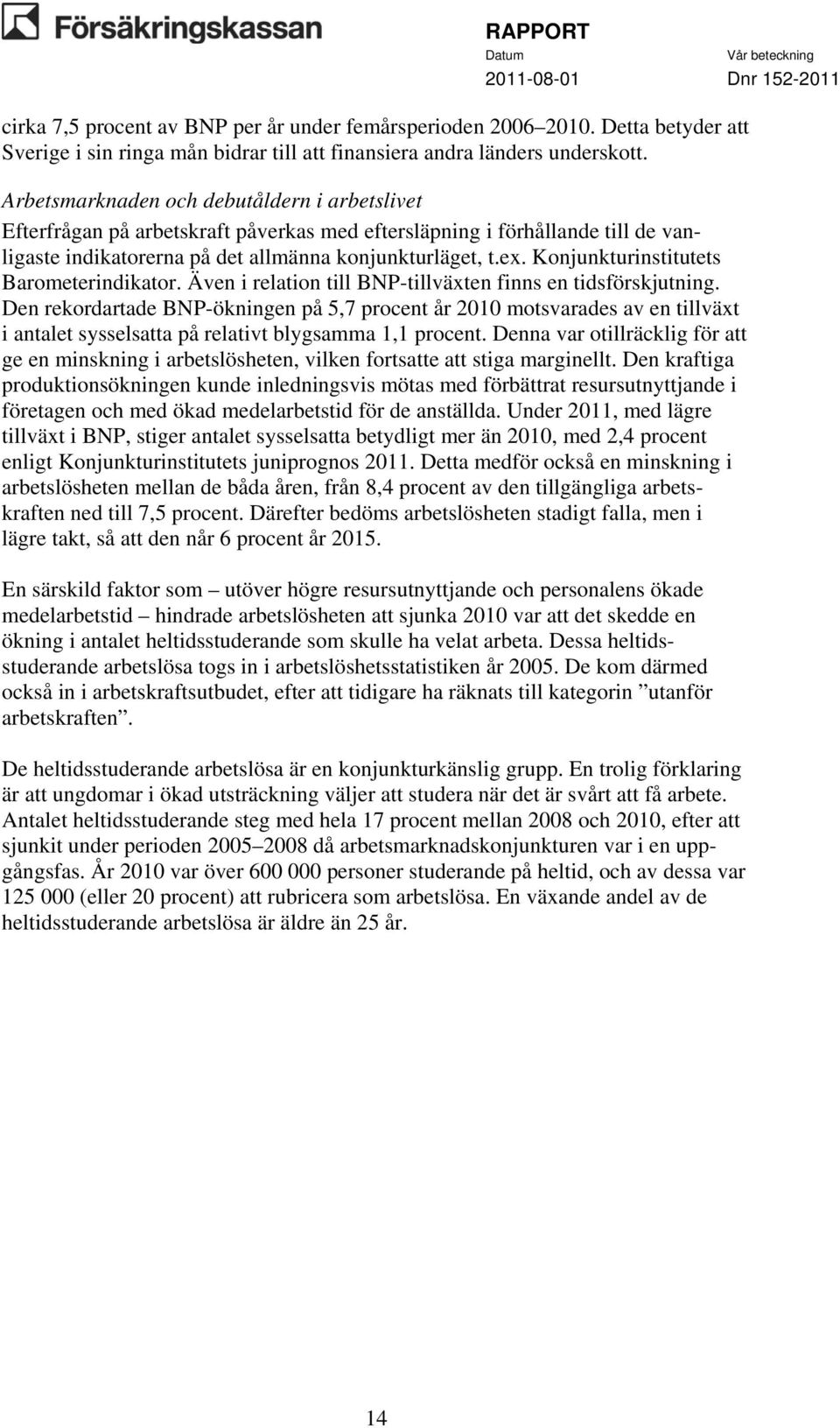 Konjunkturinstitutets Barometerindikator. Även i relation till BNP-tillväxten finns en tidsförskjutning.