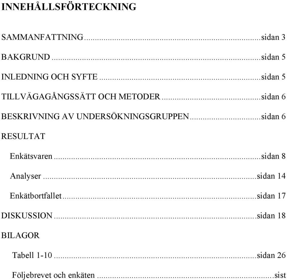 ..sidan 6 RESULTAT Enkätsvaren...sidan 8 Analyser...sidan 14 Enkätbortfallet.