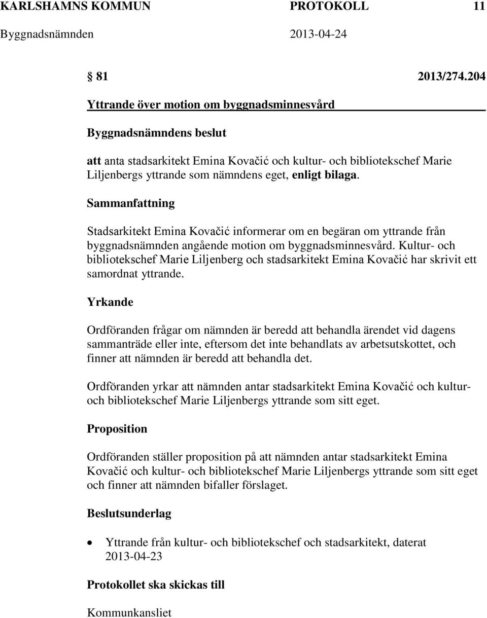 Sammanfattning Stadsarkitekt Emina Kovačić informerar om en begäran om yttrande från byggnadsnämnden angående motion om byggnadsminnesvård.