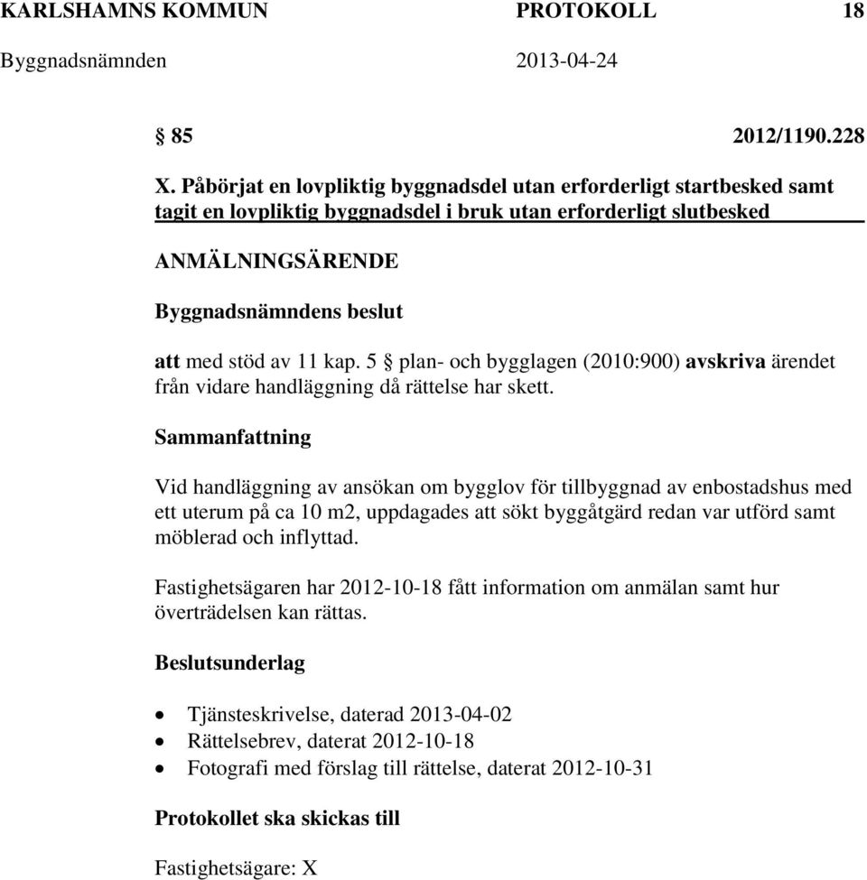 5 plan- och bygglagen (2010:900) avskriva ärendet från vidare handläggning då rättelse har skett.