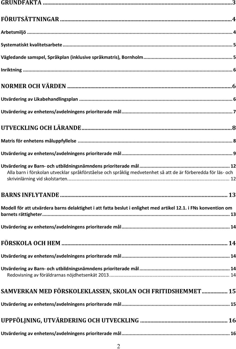 .. 8 Utvärdering av enhetens/avdelningens prioriterade mål... 9 Utvärdering av Barn- och utbildningsnämndens prioriterade mål.