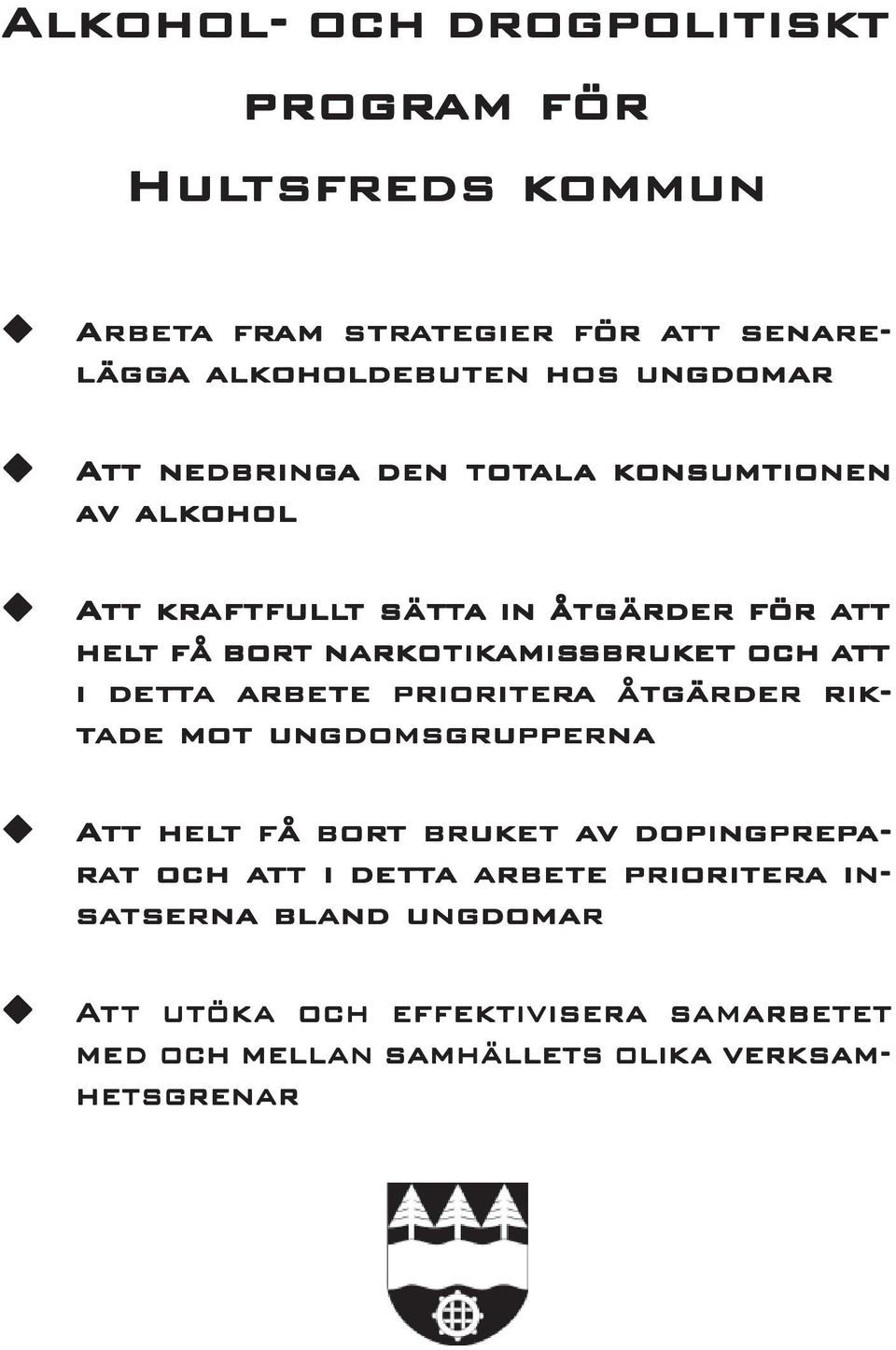 amissbruket sbruket och att i detta arbete prioritera åtgärder riktade mot ungdomsgrupperna Att t helt få bort bruket av dopingpreparat och