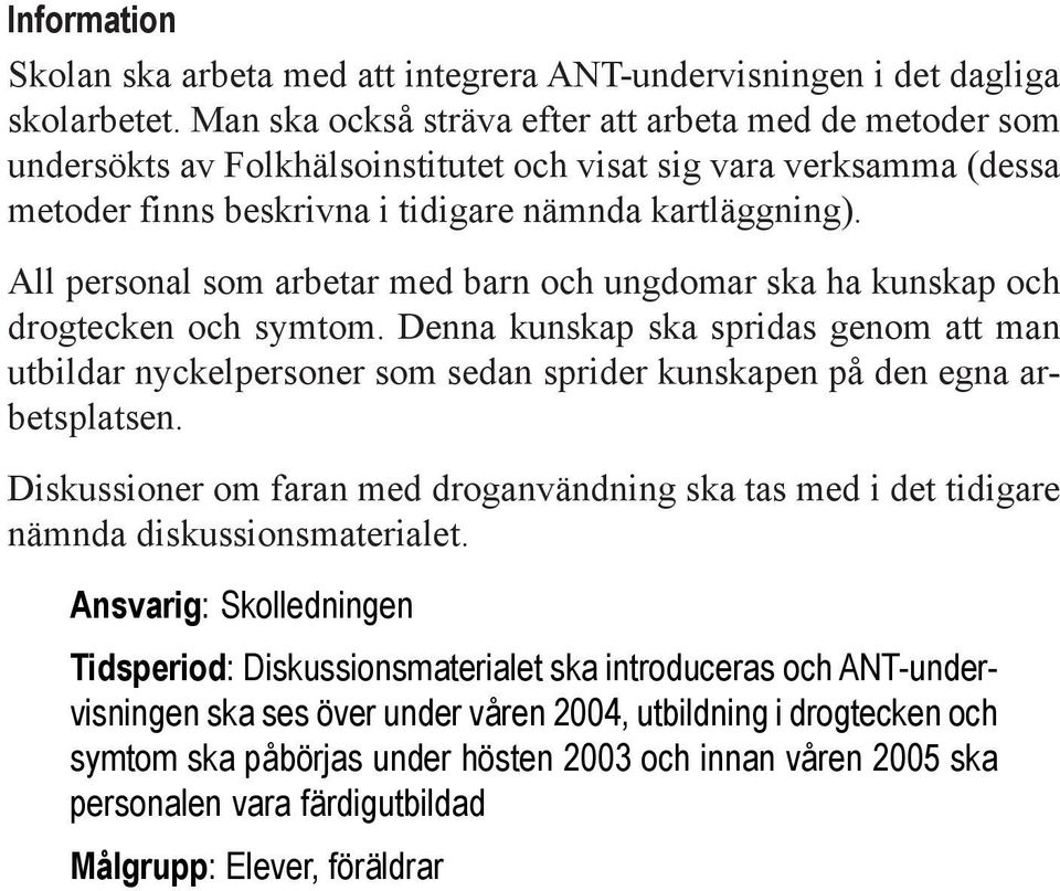 All personal som arbetar med barn och ungdomar ska ha kunskap och drogtecken och symtom.