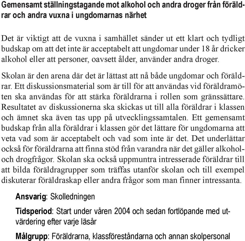 Ett diskussionsmaterial som är till för att användas vid föräldramöten ska användas för att stärka föräldrarna i rollen som gränssättare.