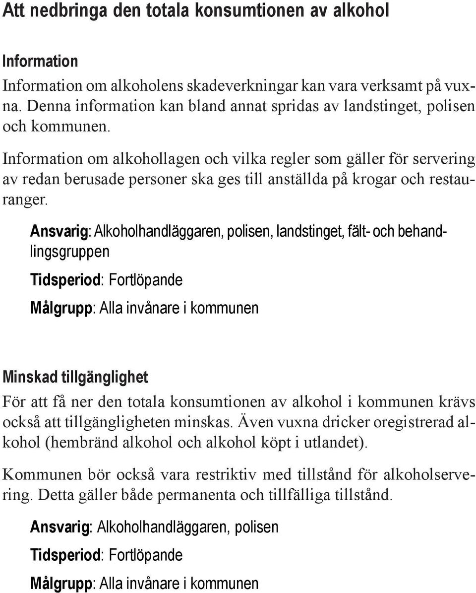 Information om alkohollagen och vilka regler som gäller för servering av redan berusade personer ska ges till anställda på krogar och restauranger.