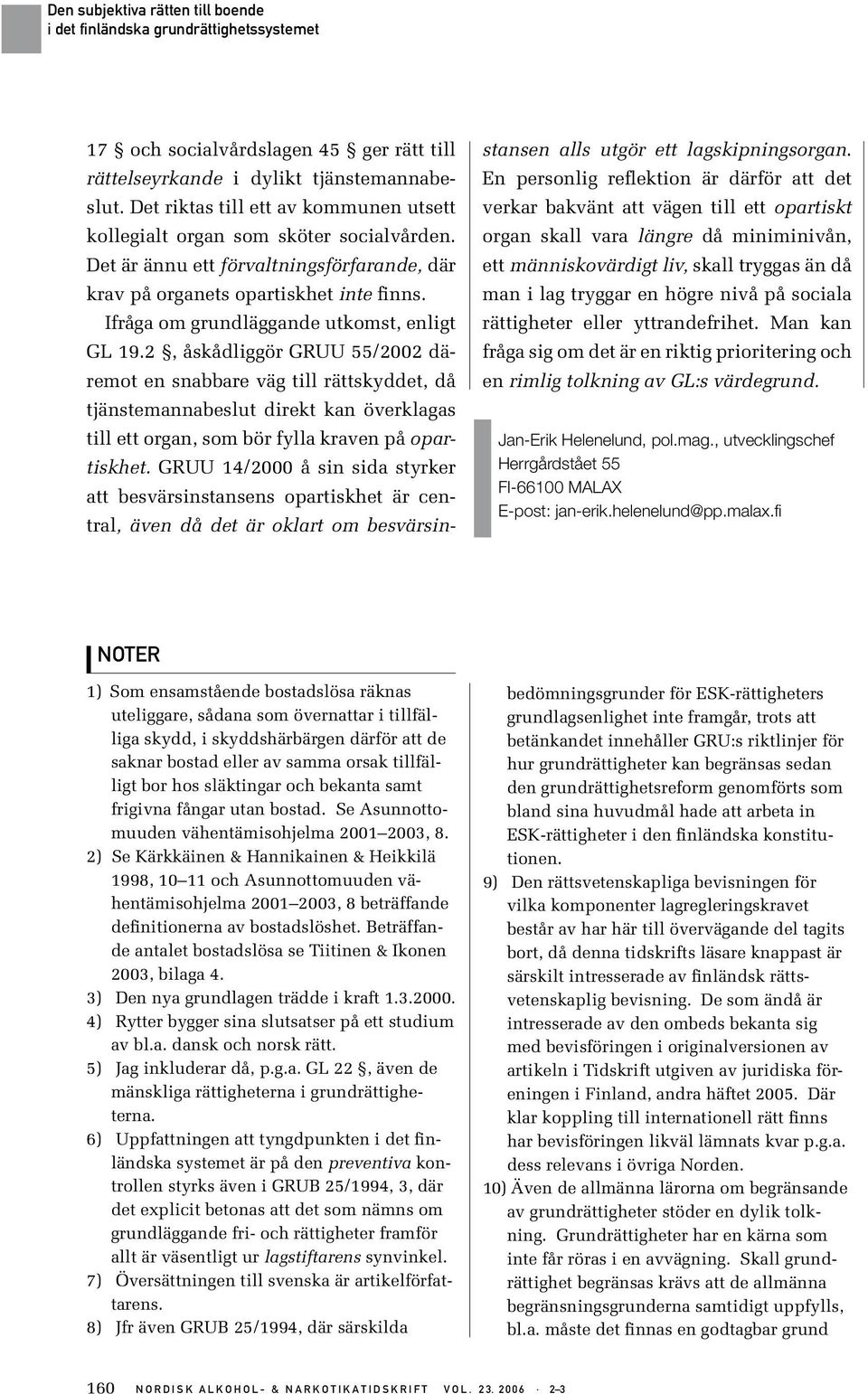 2, åskådliggör GRUU 55/2002 däremot en snabbare väg till rättskyddet, då tjänstemannabeslut direkt kan överklagas till ett organ, som bör fylla kraven på opartiskhet.