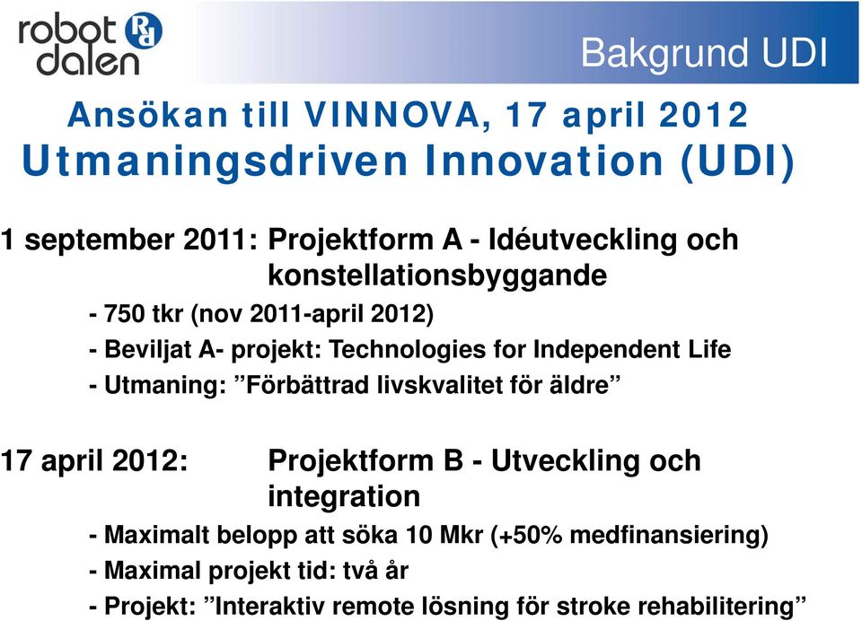 Life - Utmaning: Förbättrad livskvalitet för äldre 17 april 2012: Projektform B - Utveckling och integration - Maximalt