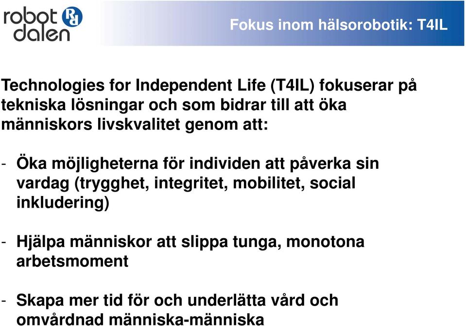 individen att påverka sin vardag (trygghet, integritet, mobilitet, social inkludering) - Hjälpa