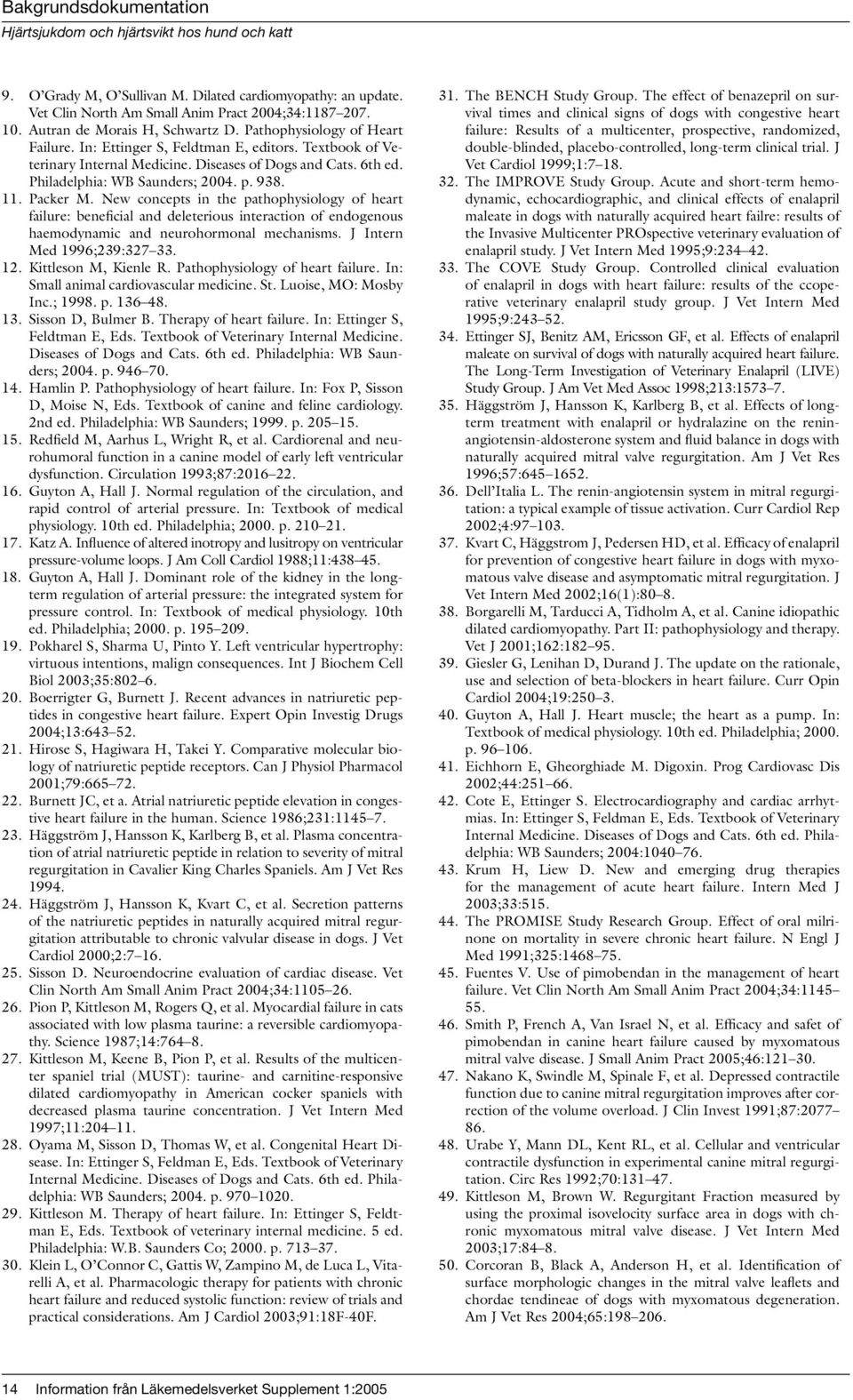 New concepts in the pathophysiology of heart failure: beneficial and deleterious interaction of endogenous haemodynamic and neurohormonal mechanisms. J Intern Med 1996;239:327 33. 12.