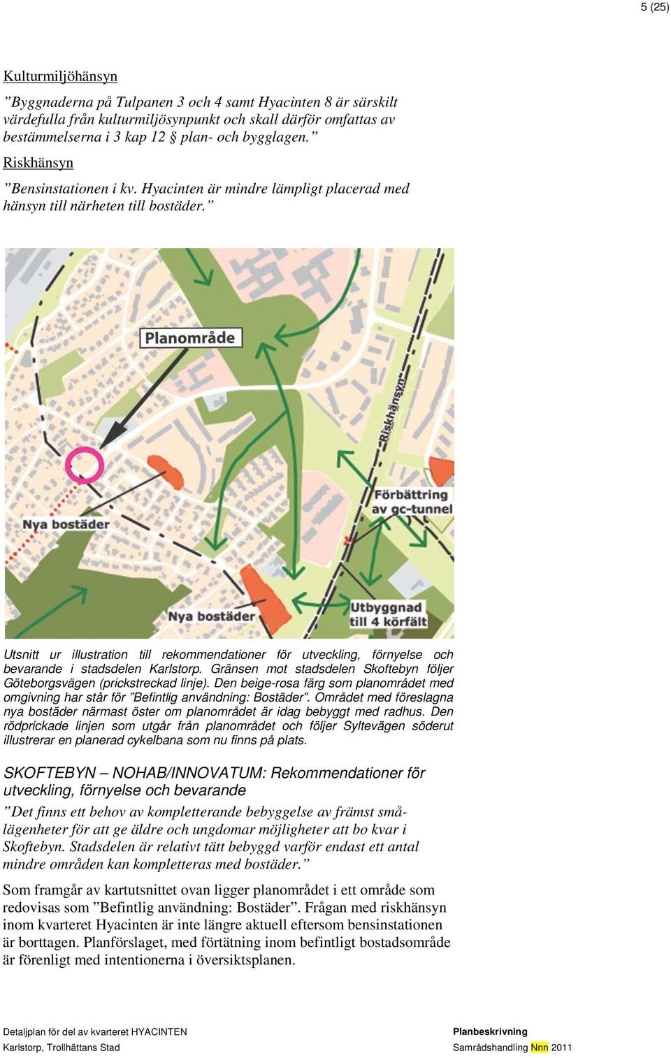 Utsnitt ur illustration till rekommendationer för utveckling, förnyelse och bevarande i stadsdelen Karlstorp. Gränsen mot stadsdelen Skoftebyn följer Göteborgsvägen (prickstreckad linje).