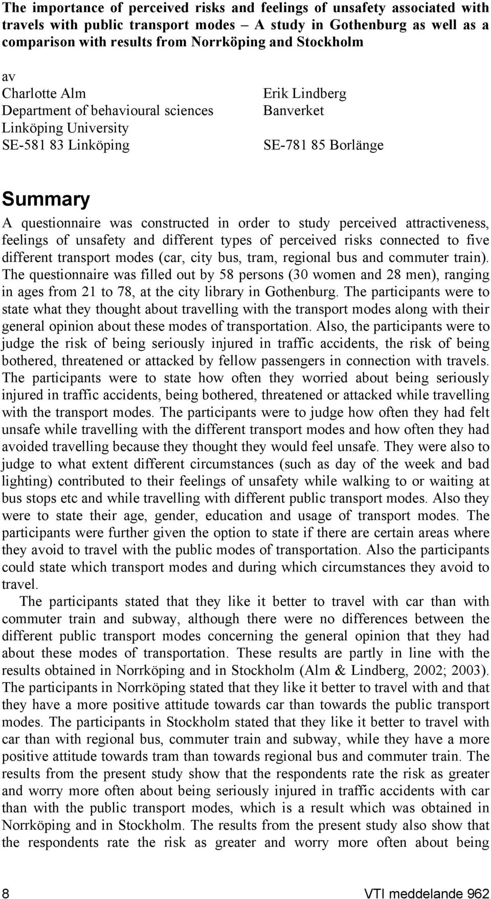 perceived attractiveness, feelings of unsafety and different types of perceived risks connected to five different transport modes (car, city bus, tram, regional bus and commuter train).