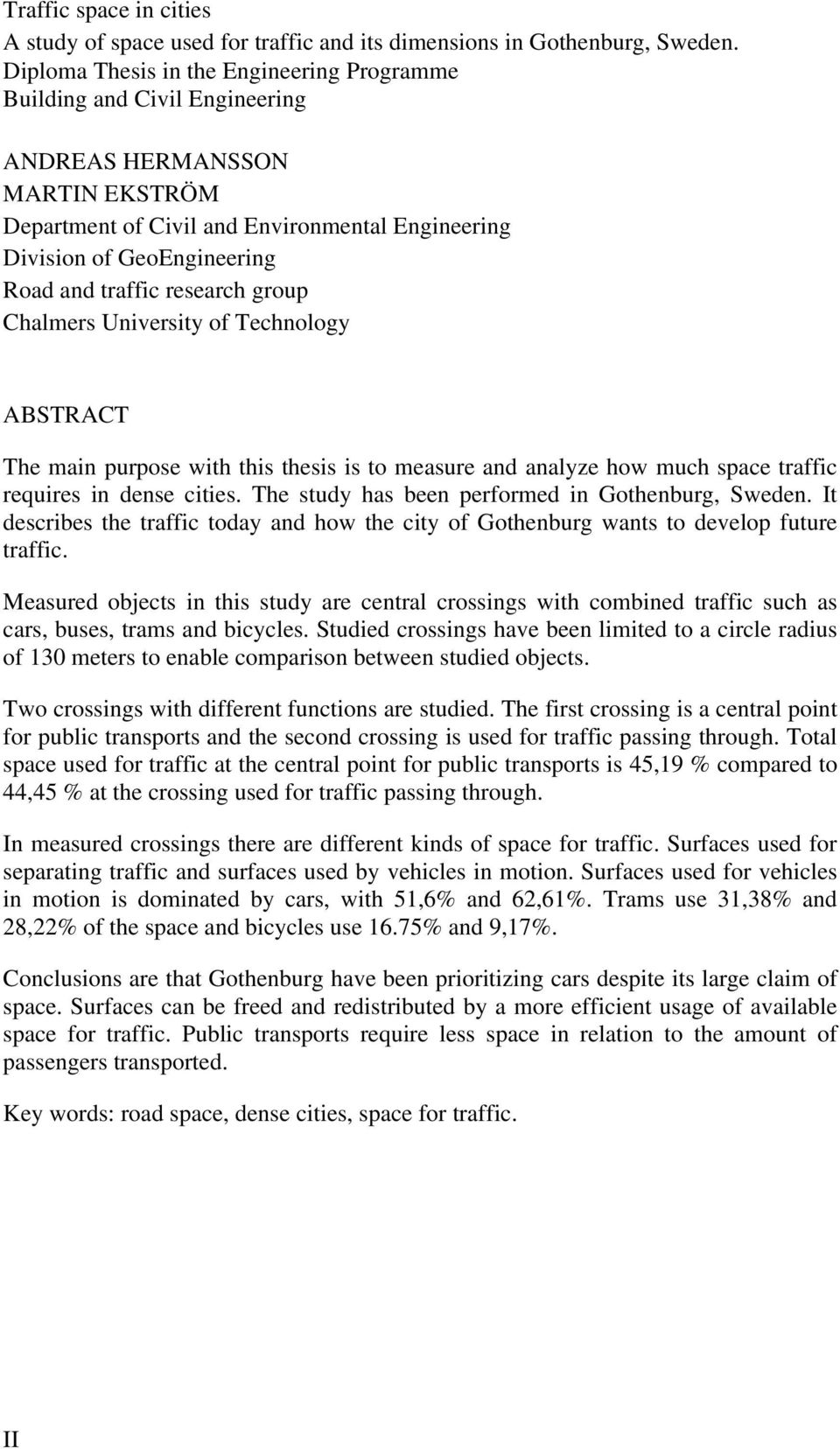 traffic research group Chalmers University of Technology ABSTRACT The main purpose with this thesis is to measure and analyze how much space traffic requires in dense cities.